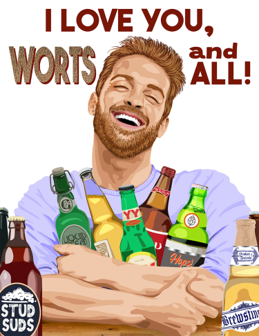 A happy man gathers an armful of beer bottles to his chest with the text, “I Love You, Worts and All!”