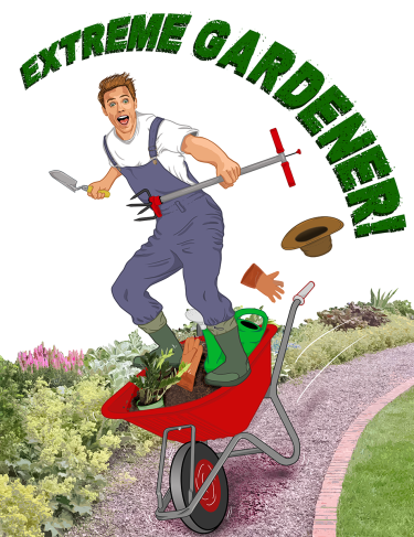 A daredevil gardener balances atop a speeding wheelbarrow down a garden path with tools in hand and the text, “Extreme Gardener.”