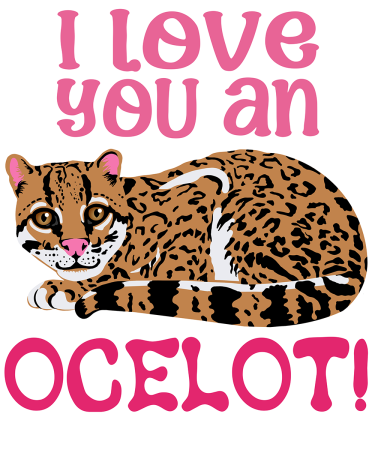 A stylized ocelot curls up amid the text, “I Love You An Ocelot” in pink lettering.